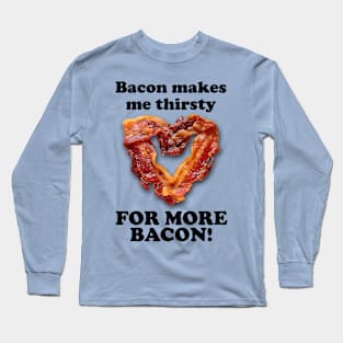 Thirsty for Bacon Long Sleeve T-Shirt